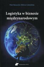 Okładka - Logistyka w biznesie międzynarodowym - Piotr Banaszyk, Elżbieta Gołembska