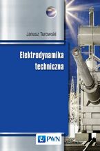 Okładka - Elektrodynamika techniczna - Janusz Turowski