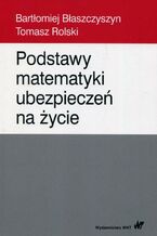 Okładka - Podstawy matematyki ubezpieczeń na życie - Bartłomiej Błaszczyszyn, Tomasz Rolski