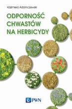 Okładka - Odporność chwastów na herbicydy - Kazimierz Adamczewski