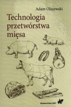 Okładka - Technologia przetwórstwa mięsa - Adam Olszewski