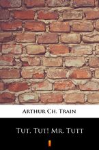 Okładka - Tut, Tut! Mr. Tutt - Arthur Ch. Train