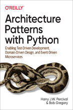 Okładka - Architecture Patterns with Python. Enabling Test-Driven Development, Domain-Driven Design, and Event-Driven Microservices - Harry Percival, Bob Gregory