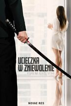 Okładka - Ucieczka w zniewolenie. Tom I - Karolina Agata Socha