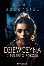 Okładka - Dziewczyna z pustego pokoju - Kamil Szczygieł