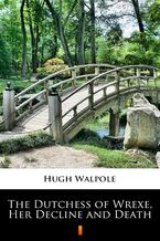 Okładka - The Dutchess of Wrexe, Her Decline and Death - Hugh Walpole