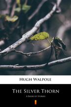Okładka - The Silver Thorn. A Book of Stories - Hugh Walpole