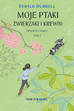 Okładka - Trylogia z Korfu (#2). Moje ptaki, zwierzaki i krewni. Trylogia z Korfu. Tom 2 - Gerald Durrell