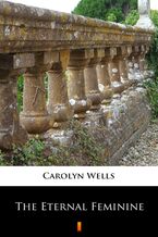 Okładka - The Eternal Feminine - Carolyn Wells
