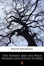 Okładka - The Hermit and the Wild Woman and Other Stories - Edith Wharton