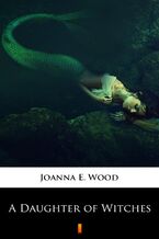 Okładka - A Daughter of Witches - Joanna E. Wood