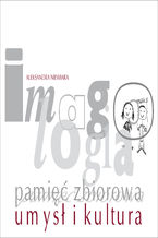 Okładka - Imagologia - pamięć zbiorowa - umysł i kultura - Aleksandra Niewiara