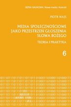 Okładka - Media społecznościowe jako przestrzeń głoszenia słowa Bożego - Piotr Wajs