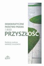 Okładka - Demokratyczne państwo prawa i jego przyszłość - Mariusz Sułkowski