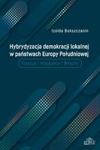 Okładka - Hybrydyzacja demokracji lokalnej w państwach Europy Południowej - Izolda Bokszczanin
