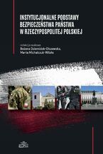 Okładka - Instytucjonalne podstawy bezpieczeństwa państwa w Rzeczypospolitej Polskiej - Bożena Dziemidok-Olszewska, Marta Michalczuk-Wlizło