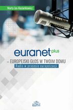 Okładka - Euranet Plus Europejski głos w twoim domu - Marta Jas-Koziarkiewicz