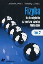 Okładka - Fizyka dla kandydatów na wyższe uczelnie techniczne Tom 2 - Wincenty Kamiński, Zbigniew Kamiński