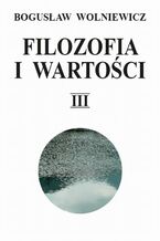 Okładka - Filozofia i wartości. Tom III - Bogusław Wolniewicz
