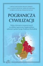 Okładka - Pogranicza cywilizacji - Larysa Leszczenko, Helena Giebień, Anna Jagiełlo-Szostak, Jarosław Jarząbek, Elzbieta Szyszlak, Tomasz Szyszlak