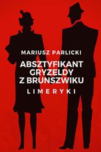 Okładka - Absztyfikant Gryzeldy z Brunszwiku - Mariusz Parlicki
