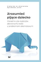 Okładka - Zrozumieć pijące dziecko. Poradnik dla rodziców (dorosłych) osób z problemem alkoholowym - Diana Müller-Siekierska, Agnieszka Jaros