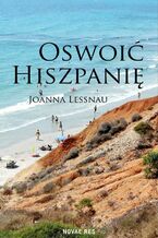 Okładka - Oswoić Hiszpanię. Tom 1 - Joanna Lessnau
