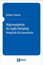 Okładka - Wprowadzenie do logiki formalnej. Podręcznik dla humanistów - Barbara Stanosz