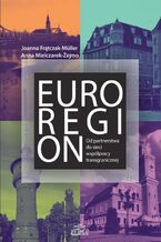 Okładka - Euroregion Od partnerstwa do sieci współpracy transgranicznej - Joanna Frątczak-Mueller, Anna Mielczarek-Żejmo