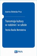 Okładka - Transmisja kultury w rodzinie i w szkole - Joanna Bielecka-Prus