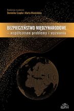 Okładka - Bezpieczeństwo międzynarodowe Współczesne problemy i wyzwania - Dominika Czapla, Marta Miedzińska
