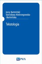 Okładka - Tekstologia - Jerzy Bartmiński, Stanisława Niebrzegowska-Bartmińska