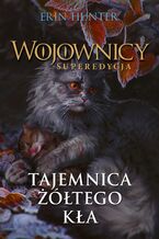 Okładka - Wojownicy. Superedycja (#3). Tajemnica Żółtego Kła - Erin Hunter