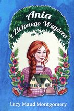 Okładka - Ania z Zielonego Wzgórza (#1). Ania z Zielonego Wzgórza - Lucy Maud Montgomery