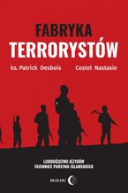 Okładka - Fabryka terrorystów. Ludobójstwo Jezydów. Tajemnice Państwa Islamskiego - Patrick Desbois / Costel Nastasie