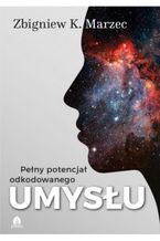 Okładka - Pełny potencjał odkodowanego umysłu - Zbigniew K.Marzec