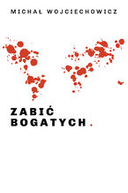 Okładka - Zabić bogatych - Michał Wojciechowicz