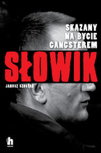Okładka - Słowik. Skazany na bycie gangsterem - Janusz Szostak