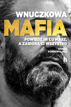 Okładka - Wnuczkowa mafia. Powiedz im, co masz, a wszystko ci zabiorą - Hanna Dobrowolska