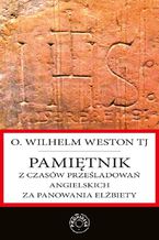Okładka - Pamiętnik z czasów prześladowań angielskich za panowania Elżbiety - Wilhelm Weston