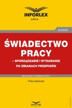 Okładka - Świadectwo pracy - sporządzanie i wydawanie po zmianach przepisów - Praca zbiorowa