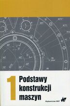 Okładka - Podstawy konstrukcji maszyn Tom 1 - Marek Dietrich