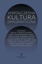 Okładka - Współczesna kultura dyplomatyczna - Ryszard Stemplowski, Andrzej Barcikowski, Stanisław Bieleń, Włodzimierz Borodziej, Jacek Czaputowicz, Sławomir Dębski, Paweł Duber, Małgorzata Gmurczyk-Wrońska, Marek Grela, Włodzimierz Herman, Adam Kobieracki, Włodzimierz Konarski, Marek Kornat, Paweł Kowal, Robert Kupiecki, Maciej Mróz, Jerzy M. Nowak, Krzysztof Ruchniewicz, Zbigniew Siemiątkowski, Bogdan Szlachta, Rafał Tarnogórski, Jacek Tebinka, Zbigniew Włosowicz, Mariusz Wołos, Ernest Wyciszkiewicz, Andrzej Zybertowicz, Krzysztof Zanussi, Przemysław Marcin Żukowski