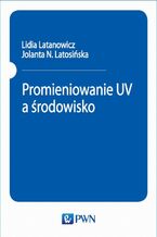 Okładka - Promieniowanie UV a środowisko - Lidia Latanowicz, Jolanta N. Latosińska