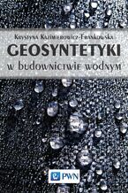 Okładka - Geosyntetyki w budownictwie wodnym - Krystyna Kazimierowicz-Frankowska