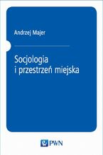 Okładka - Socjologia i przestrzeń miejska - Andrzej Majer