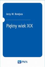Okładka - Piękny wiek XIX - Jerzy W. Borejsza