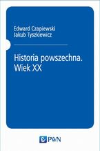Okładka - Historia powszechna. Wiek XX - Jakub Tyszkiewicz, Edward Czapiewski