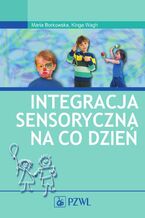 Okładka - Integracja sensoryczna na co dzień - Maria Borkowska, Kinga Wagh