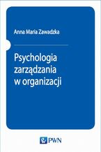 Okładka - Psychologia zarządzania w organizacji - Anna Maria Zawadzka